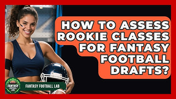 How To Assess Rookie Classes For Fantasy Football Drafts? - Fantasy Football Lab