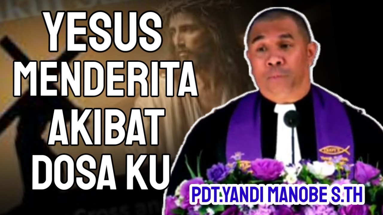 PDT.YANDI MANOBE S.TH || YESUS MEND3RITA KARENA DOSA KU || Khotbah Menjelang Paskah ,.