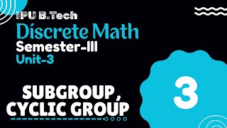 Subgroup, Cyclic Group | Semester-3 | Unit-3 | B.Tech | Part-3 | Discrete Math | IPU