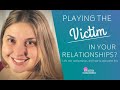 Stop playing the victim in your relationships  kristin coaching