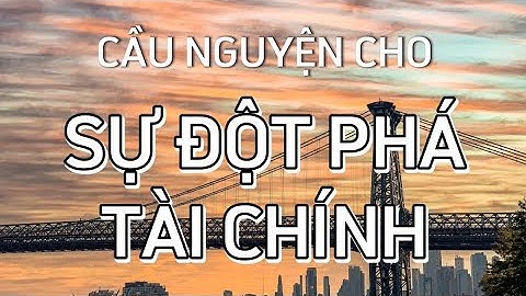 CẦU NGUYỆN CHO SỰ ĐỘT PHÁ TÀI CHÍNH VÀ CÔNG VIỆC - PRAY FOR FINANCIAL BREAKTHROUGH AND CAREER.