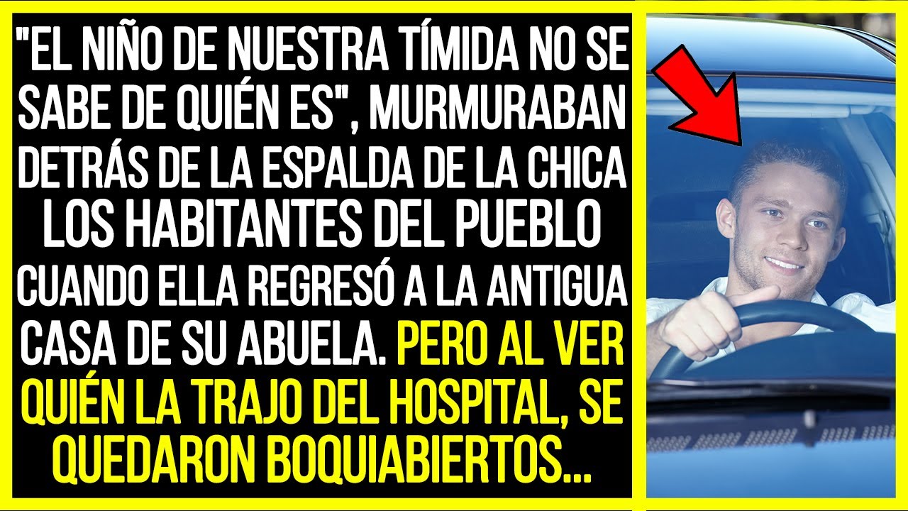 Detrás de la mujer murmuraban, pero cuando vieron quién la trajo del hospital...