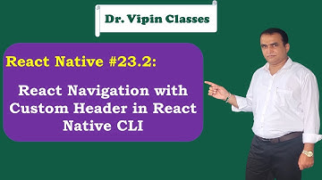 React Native Custom Header in React Navigation -23.2 | Dr Vipin Classes