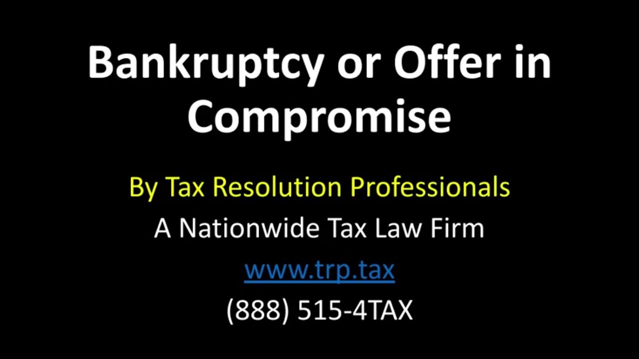 Bankruptcy or Offer In Compromise: Factors To Consider
