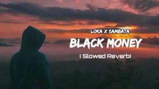 BLACK MONEY - LOKA X SAMBATA (OFFICIAL MUSIC VIDEO) SLOWED+REVERB | LOFIS-G6E