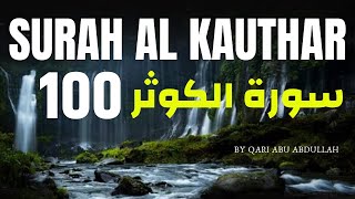 Surah Kausar 100 times || Beautiful Quran Recitation Of Surah Al Kausar by Qari Abu Abdullah