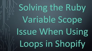 Solving the Ruby Variable Scope Issue When Using Loops in Shopify