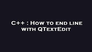 C++ : How to end line with QTextEdit