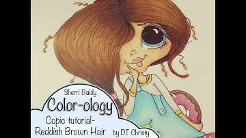 Sherri Baldy Color-ology Copic Tutorial-  Reddish Brown Hair
