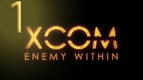 Jalaras Plays XCOM: Enemy Within Episode 1 - First Contact