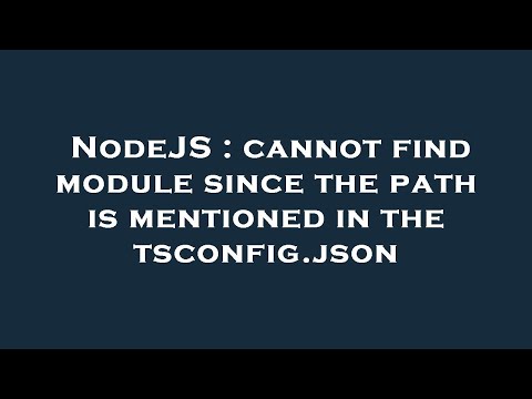 NodeJS : cannot find module since the path is mentioned in the tsconfig.json