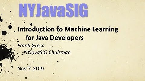 NYJavaSIG 20191107 Introduction to Machine Learning for Java Developers - Frank Greco