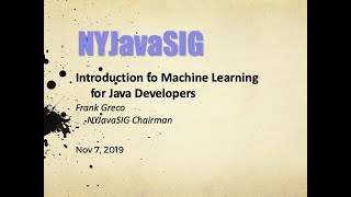 NYJavaSIG 20191107 Introduction to Machine Learning for Java Developers - Frank Greco