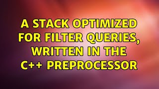 A stack optimized for filter queries, written in the C++ preprocessor (2 Solutions!!)
