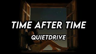 LYRICS : TIME AFTER TIME QUIETDRIVE