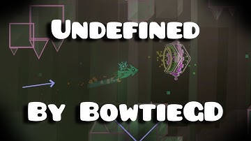 [4K] | Undefined (Easy Demon) By BowtieGD Complete! | Geometry Dash