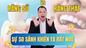 Răng Sứ Có Tốt Bằng Răng Thật? Sự So Sánh Khiến Nhiều Người Bất Ngờ! | Bác sĩ Cường