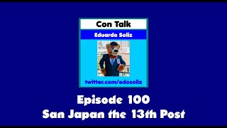 Con Talk 100: A Few Words After San Japan 13