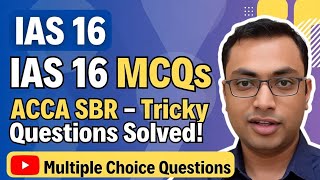 IAS 16 PROPERTY PLANT AND EQUIPMENT MCQS SBR  FR ACCA