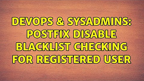 DevOps & SysAdmins: postfix disable blacklist checking for registered user