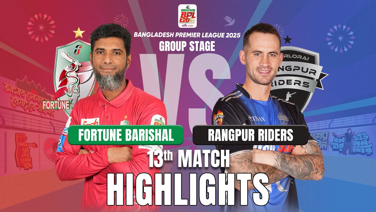 Rangpur Riders Takes on Fortune Barishal in EPIC BPL 2025 13th Match Highlights