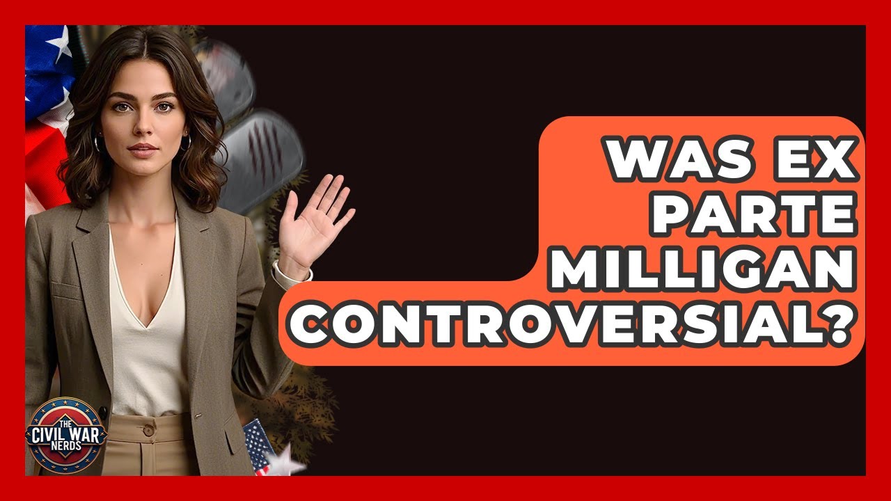 Was Ex Parte Milligan Controversial? - The Civil War Nerds