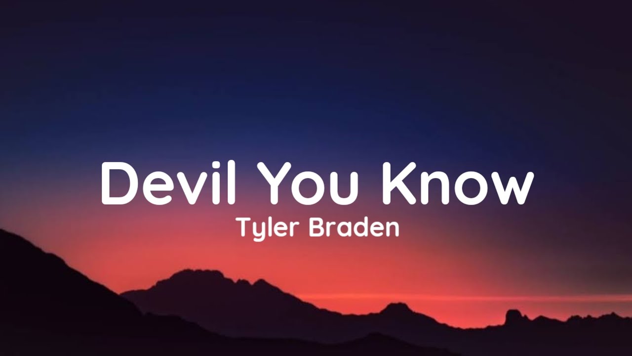 Tyler Braden - Devil You Know (lyrics) Tyler Braden - Devil You Know (lyrics)