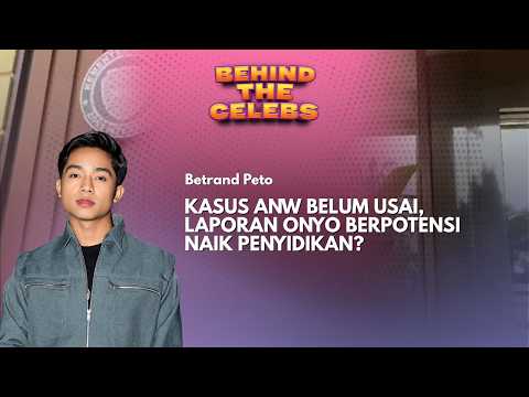 Babak Baru Kasus Anw! Laporan Onyo Berpotensi Naik Penyidikan? | Behind The Celebs
