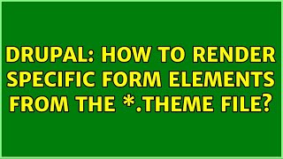Drupal: How to render specific form elements from the \*.theme file? (2 Solutions!!)