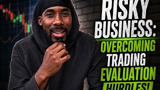 Risky Business: Overcoming Trading Evaluation Hurdles!