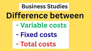 Difference between variable costs, fixed costs and total costs