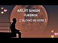 Heart touching slowed  reverb songs  arijit singh atif aslam jubin  slowed and reverb