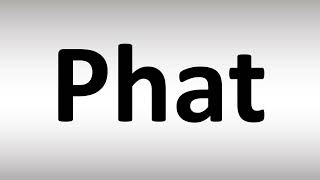 How to Pronounce Phat