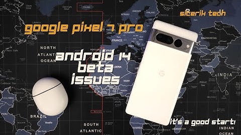 Google Pixel 7 Pro Android 14 Beta Issues. Definitely a good start!
