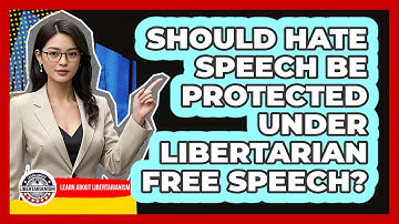 Should Hate Speech Be Protected Under Libertarian Free Speech? - Learn About Libertarianism