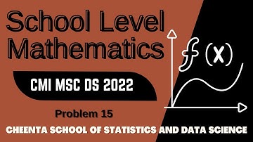 CMI MSC DS 2022 | Problem 15 | School Level Mathematics | Cheenta