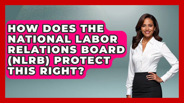 How Does The National Labor Relations Board (NLRB) Protect This Right? - America First Democrats
