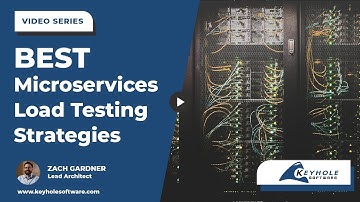 What are the Best Microservices Load Testing Strategies? | Keyhole Software