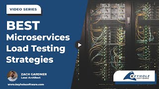 What are the Best Microservices Load Testing Strategies? | Keyhole Software