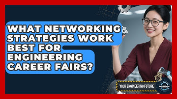 What Networking Strategies Work Best For Engineering Career Fairs? - Your Engineering Future