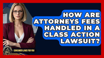 How Are Attorneys Fees Handled In A Class Action Lawsuit? - Consumer Laws For You