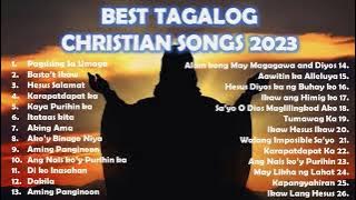 Kay Ganda ng umaga*Best Tagalog Christian Songs 2023*