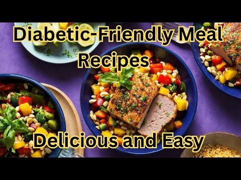 Quick and Delicious Diabetic Friendly Meal Ideas