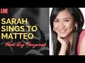 Sarah sings to Matteo - Ikaw Ang Pangarap LIVE