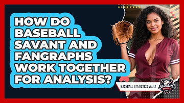How Do Baseball Savant And FanGraphs Work Together For Analysis? - Baseball Statistics Vault
