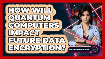 How Will Quantum Computers Impact Future Data Encryption? - Emerging Tech Insider