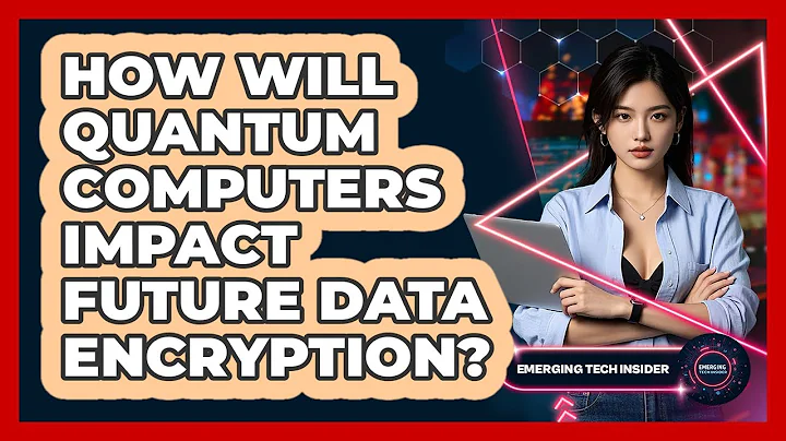 How Will Quantum Computers Impact Future Data Encryption? - Emerging Tech Insider