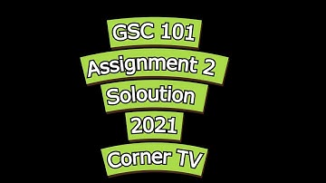 GSC 101 Assignment 2 Solution |GSC 101 Solution |Virtual University|Corner TV|online education