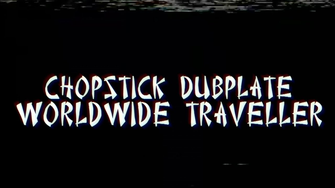 Chopstick Dubplate - Worldwide Traveller ft. Top Cat & Mr. Williamz