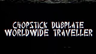 Chopstick Dubplate - Worldwide Traveller Ft. Top Cat & Mr. Williamz